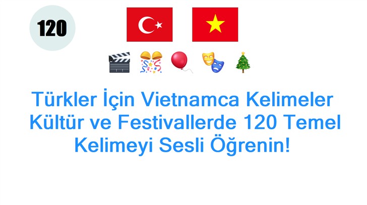 Türkler İçin Vietnamca Kelimeler: Kültür ve Festivallerde 120 Temel Kelimeyi Sesli Öğrenin!
